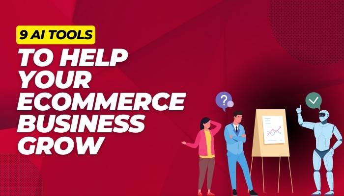 9 AI Tools to Help Your Ecommerce Business Grow