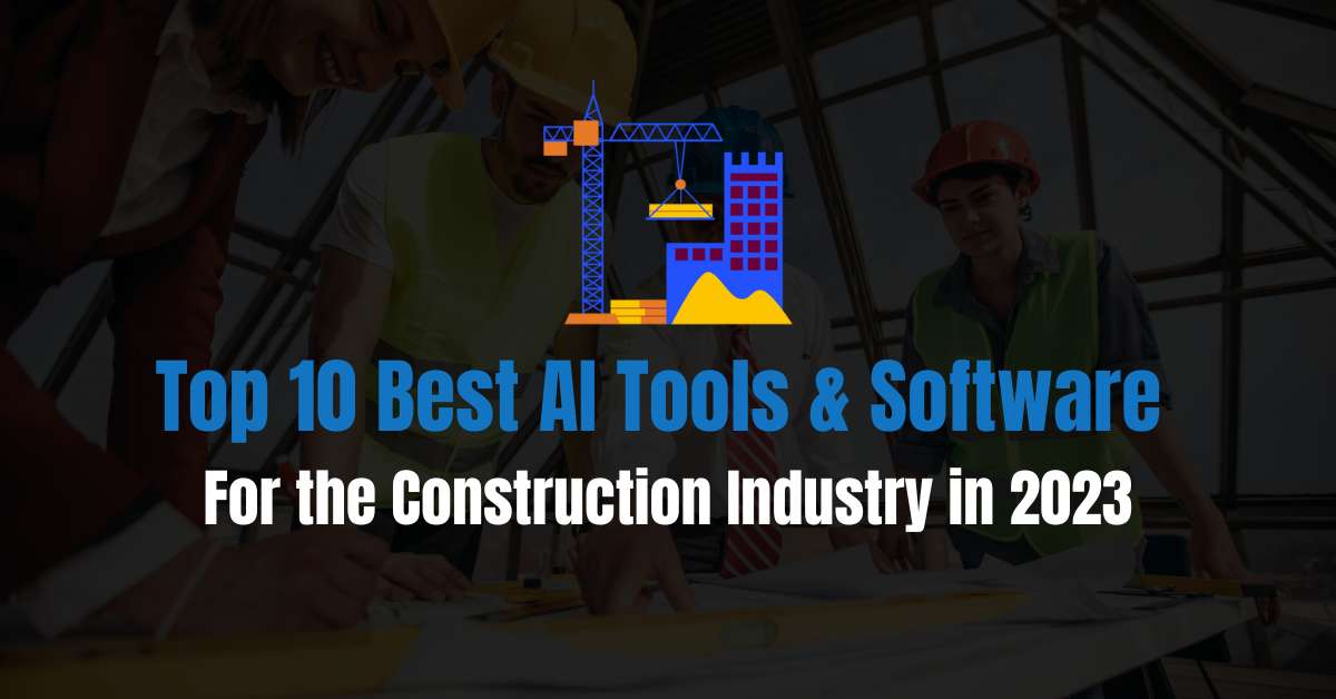 Best AI Tools & Software For the Construction